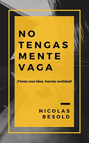 No tengas mente vaga: Si tenes una idea, hacela realidad (Spanish Edition)