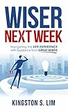 Wiser Next Week: Navigating the Life Experience with Guidance from Great Minds Book cover for Wiser Next Week: Navigating the Life Experience with Guidance from Great Minds