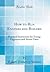 How to Run Engines and Boilers: Practical Instruction for Young Engineers and Steam Users (Classic Reprint)