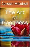 The Art of Goodness The Art of Goodness