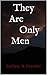 They Are Only Men