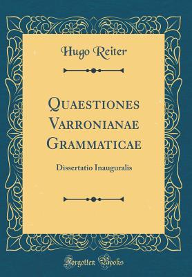 Quaestiones Varronianae Grammaticae: Dissertatio Inauguralis (Classic Reprint) (Latin Edition)