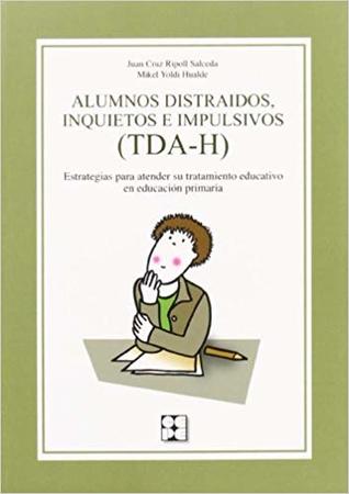 Alumnos distraídos, inquietos e impulsivos. (TDA-H) Estrategias para entender su tratamiento educativo en educación primaria.