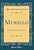 Murillo: A Biography and Appreciation (Classic Reprint)