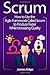 Scrum: How to Use the Agile Framework Called Scrum to Produce Faster While Increasing Quality
