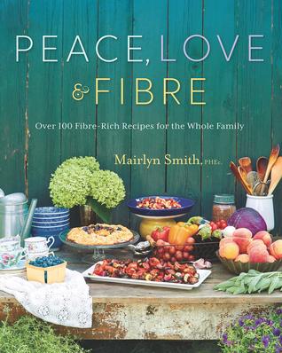 pdf download Peace, Love and Fibre: Over 100 Fibre-Rich Recipes for the Whole Family
