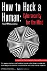 How to Hack a Human: Cybersecurity for the Mind How to Hack a Human: Cybersecurity for the Mind