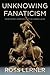 Unknowing Fanaticism by Ross Lerner
