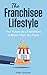 The Franchisee Lifestyle by Adam  Goldman