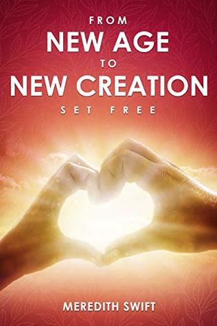 From New Age to New Creation: A Seeker's Journey of Transformation from Darkness to the True Light of Jesus (Kindle Edition)