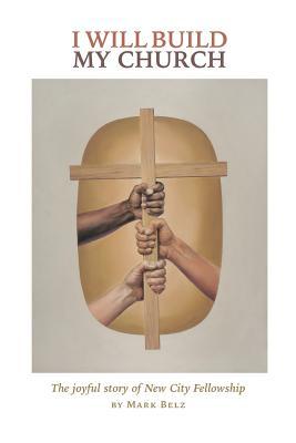 I Will Build My Church: The Joyful Story of New City Fellowship