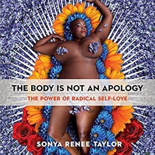 The Body Is Not an Apology: The Power of Radical Self-Love