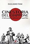 Cinestoria del Giappone. Il Sol Levante attraverso i suoi film by Giuliano Tani Cinestoria del Giappone. Il Sol Levante attraverso i suoi film by Giuliano Tani