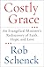 Costly Grace: An Evangelical Minister's Rediscovery of Faith, Hope, and Love – A Revelatory Memoir: Three Conversions and Gospel Redemption