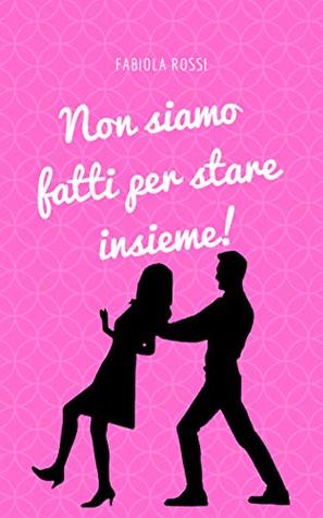 Non siamo fatti per stare insieme! (Kindle Edition)
