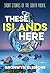 These Islands Here: Short S...