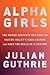 Alpha Girls: The Women Upst...