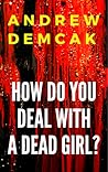 How Do You Deal with a Dead Girl? How Do You Deal with a Dead Girl?