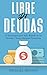 LIBRE DE DEUDAS - 13 Estrategias para Salir Rápido de las Deu... by Michael Henson