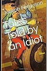 Tales Told by an Idiot