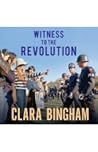 Witness to the Revolution by Clara Bingham
