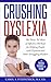 Crushing Dyslexia: The "How...