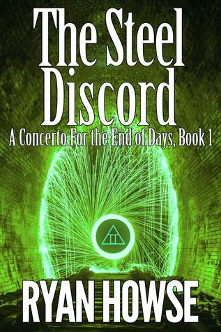 The Steel Discord (A Concerto for the End of Days #1)
