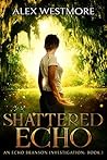 Shattered Echo (An Echo Branson Investigation Book 1)