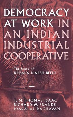Democracy at Work in an Indian Industrial Cooperative: The Story of Kerala Dinesh Beedi (Cornell International Industrial and Labor Relations Reports)