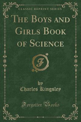 The Boys and Girls Book of Science (Classic Reprint)
