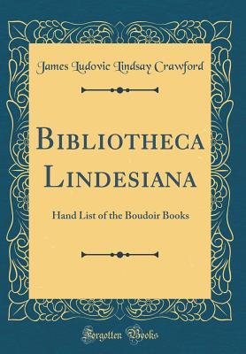 Bibliotheca Lindesiana: Hand List of the Boudoir Books (Classic Reprint)