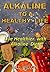 Alkaline to A Healthy Life:...