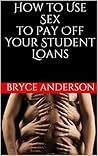 How to Use Sex to Pay Off Your Student Loans