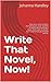 Write That Novel, Now!: Fre...