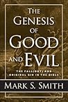 The Genesis of Good and Evil: The Fall(out) and Original Sin in the Bible The Genesis of Good and Evil: The Fall(out) and Original Sin in the Bible