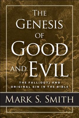 The Genesis of Good and Evil: The Fall(out) and Original Sin in the Bible