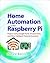 Home Automation with Raspberry Pi: Projects Using Google Home, Amazon Echo, and Other Intelligent Personal Assistants