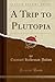 A Trip to Plutopia (Classic Reprint)