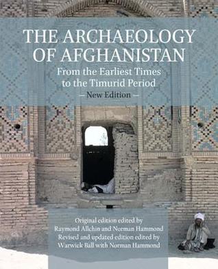 The Archaeology of Afghanistan: From Earliest Times to the Timurid Period: New Edition (Hardcover)