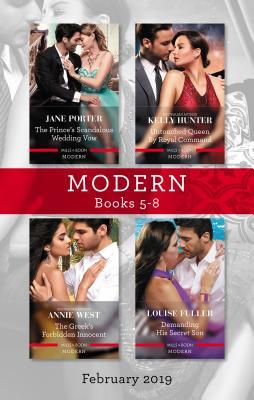 Modern Box Set 5-8 Feb 2019/The Prince's Scandalous Wedding Vow/Untouched Queen by Royal Command/The Greek's Forbidden Innocent/Dem