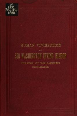 A Mother's Life Dedicated, and an Appeal for Justice to All Brother Masons and the Generous Public: A Synopsis of the Butchery of the Late Sir Washington Irving Bishop (Kamilimilianalani), a Most Worthy Mason of the Thirty-Second Degree, the Mind Reader