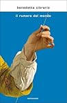 Il rumore del mondo by Benedetta Cibrario Il rumore del mondo by Benedetta Cibrario