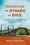 Constructing the Dynamo of Dixie by Courtney Elizabeth Knapp