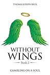 Without Wings: Book 2: Gambling On A Soul