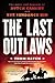 The Last Outlaws - The Lives and Legends of Butch Cassidy and The Sundance Kid