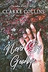 Never Say Goodbye by Clarke Collins