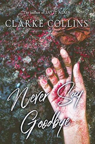 Never Say Goodbye (Say Anything Book 3)