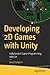 Developing 2D Games with Unity: Independent Game Programming with C#