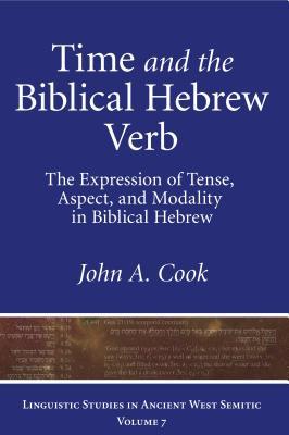 Time and the Biblical Hebrew Verb: The Expression of Tense, Aspect, and Modality in Biblical Hebrew (Linguistic Studies in Ancient West Semitic)