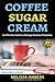 Coffee Sugar Cream: An Effective Guide To Manage Business Processess